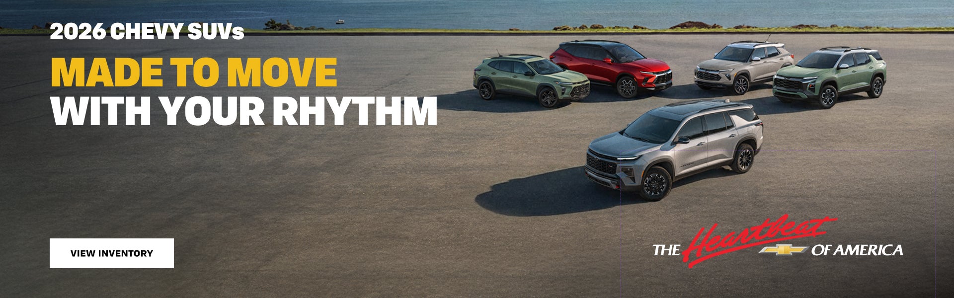 2026 Chevy SUVs. Made to move with your rhythm.